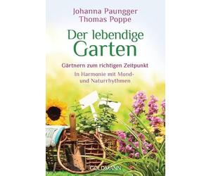 Der lebendige Garten: Gärtnern zum richtigen Zeitpunkt - In Harmonie mit Mond- und Naturrhythmen