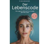 DER LEBENSCODE: Die Longevity-Methode für ein langes, gesundes Leben