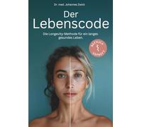 DER LEBENSCODE: Die Longevity-Methode für ein langes, gesundes Leben