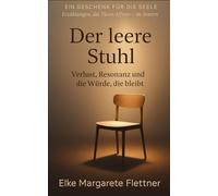 Der leere Stuhl: Verlust, Resonanz und Würde, die bleibt (Ein Geschenk für die Seele - Erzählungen, die Türen öffnen - im Innern.)