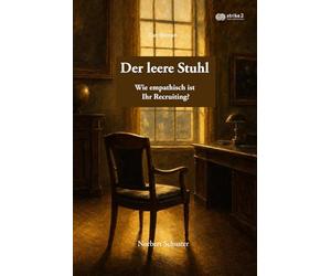 Der leere Stuhl: Wie empathisch ist Ihr Recruiting? - Der Roman