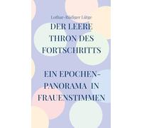 Der leere Thron des Fortschritts: Ein Epochenpanorama in Frauenstimmen