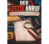 Der letzte Anruf: Finde die Telefonnummer, die das Opfer kurz vor seinem Tod gewählt hat | Knifflige Detektivrätsel mit Zahlen, Hinweisen und Lösungen. (Finde die kniffligen Zahlenrätsel)