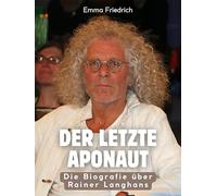 Der letzte APOnaut: Die illustrierte Biografie über Rainer Langhans. Komplett in Farbe