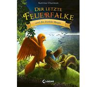 Der letzte Feuerfalke und die dunkle Magie (Band 6): Reise mit Talon und seinen Freunden in ein neues Abenteuer - Erstlesebuch für Kinder ab 7 Jahren