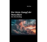 Der letzte Kampf der Menschheit: Die Entscheidung