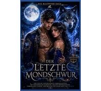 Der letzte Mondschwur: Eine epische, schicksalhafte Liebesgeschichte mit paranormalen Elementen, uralten Prophezeiungen, verborgenen Feinden, ... einem Happy End (Buch 3) (Die Blutbund-Saga)