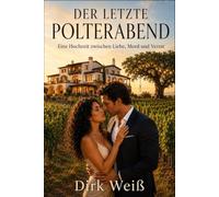Der letzte Polterabend: Eine Hochzeit zwischen Liebe, Mord und Verrat