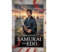 Der letzte Samurai von Edo: Historische Novelle