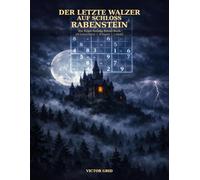 Der Letzte Walzer Auf Schloss Rabenstein: Ein Krimi-Sudoku-Abenteuer mit 100 Rätseln, Chiffre-Codes und einem Mörder