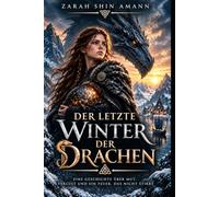 Der letzte Winter der Drachen: Eine Geschichte über Mut, Verlust und ein Feuer, das nicht stirbt… (Märchen aus aller Welt)