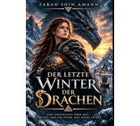 Der letzte Winter der Drachen: Eine Geschichte über Mut, Verlust und ein Feuer, das nicht stirbt… (Märchen aus aller Welt)