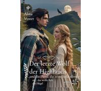 Der letzte Wolf der Highlands: …und die Dame, die seine Seele zähmte (Zwischen Ehre und Loyalität -Damen der Highlands-)