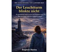 Der Leuchtturm blinkte nicht: Ein gemütlicher Krimi aus der Ich-Perspektive am Meer mit einem tödlichen Geheimnis (Band 1) (Die Geheimnisse von Lantern Bay)