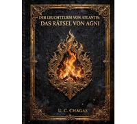 DER LEUCHTTURM VON ATLANTIS: DAS RÄTSEL VON AGNI: Enthüllte Codes: Platon und die Stadt Atlantis Michelangelo und die Erschaffung Adams Leonardo da Vinci und das Abendmahl.
