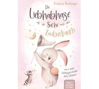 Der Liebhabhase auf der Suche nach dem Zaubertraum!: Die perfekte Gute-Nacht-Geschichte für Kinder - ein herzerwärmendes Buch über Mut, Freundschaft und magische Nächte.
