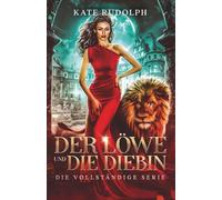 Der Löwe und die Diebin - Die vollständige Serie: Paranormale Romance mit Gestaltwandlern