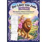 Der Löwe von Juda und seine kleine süße Prinzessin: Mein Glaubens-Malbuch & Gebetsjournal: Ein christliches Malbuch, Gebetsjournal und Kreativbuch für Mädchen von 6 bis 10 Jahren