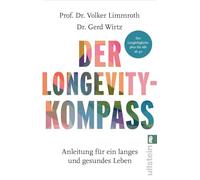 Der Longevity-Kompass: Anleitung für ein langes und gesundes Leben | Der Langlebigkeitsplan für alle ab 40: Wie wir nicht nur länger leben, sondern dabei auch gesund und glücklich bleiben.