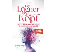 Der Lügner in deinem Kopf: Wie du Overthinking stoppst und endlich anfängst zu leben