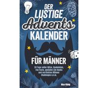 Der lustige Adventskalender für Männer | 24 Tage voller Witze, Knobeleien, Fun Facts, genialen Life Hacks und verrückten Männer Challenges u.v.m.