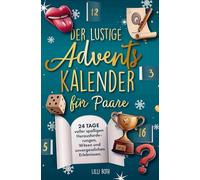 Der lustige Adventskalender für Paare.: Advent, Advent, wir lachen uns ins Hemd. 24 Tage voller spaßigen Herausforderungen, Witzen und unvergesslichen Erlebnissen.