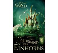 Der magische Wald und das Geheimnis des Einhorns - Kinderbuch ab 6 Jahre für Mädchen und Jungen: Ein zauberhaftes Abenteuer über Freundschaft, Mut und Magie - zum Vorlesen und Selberlesen