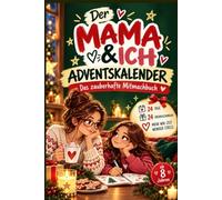 Der Mama & Ich Adventskalender - Das zauberhafte Mitmachbuch: 24 Tage, 24 Überraschungen. Für einen Advent voller kreativer Ideen, Rätsel & Weihnachtszauber. Mehr Wir-Zeit, weniger Stress.