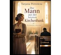 Der Mann aus der letzten Kirchenbank: Manche Plätze verbergen eine Geschichte, manche Herzen die Wahrheit