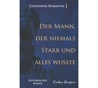 Der Mann, der niemals starb und alles wusste (Confinium Romanum)