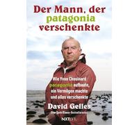Der Mann, der Patagonia verschenkte.: Wie Yvon Chouinard Patagonia aufbaute, ein Vermögen machte und alles verkaufte. Dirtbag Billionaire deutsche Ausgabe