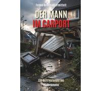 Der Mann im Carport: Ein Ostfriesland-Krimi über einen Sturm, einen Einsturz und einen geplanten Tod (Fenna Redenius ermittelt)