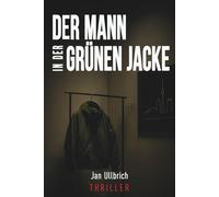 Der Mann in der grünen Jacke: Ein Kommissar jagt einen unsichtbaren Mörder
