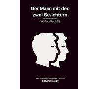 Der Mann mit den zwei Gesichtern: Ein psychologischer Edgar-Wallace-Kriminalroman um Gedächtnislücken, Scotland Yard und ein gefährliches Doppelleben, modern neu übersetzt