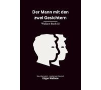Der Mann mit den zwei Gesichtern: Ein psychologischer Edgar-Wallace-Kriminalroman um Gedächtnislücken, Scotland Yard und ein gefährliches Doppelleben, modern neu übersetzt