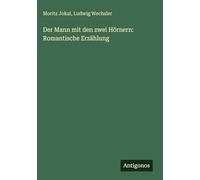 Der Mann mit den zwei Hörnern: Romantische Erzählung