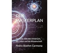 Der Masterplan: Ein Essay über das Universum, das Leben und die Wissenschaft (The Master PLan - an essay about the Universe, Life and Cience)