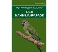 Der Maximilianpapagei: Ein kompletter Leitfaden für die Pflege, das Sprachpotenzial und den unterschätzten Gefährten