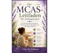 Der MCAS-Leitfaden für Anfängerinnen: Verschlimmerungen reduzieren, Histaminintoleranz bewältigen und den Alltag verbessern
