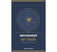 Der Mechaniker der Seele: Die Lebensreise des Andreas Wagner