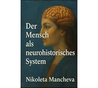 Der Mensch als neurohistorisches System: Band I der Reihe "Mensch unter Menschen" (Neurohistory of the Human Being)