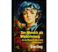 Der Mensch als Wiederholung I Ist der Mensch die erste Zivilisation: Die Erde als Archiv - Geschichte, die niemand schrieb
