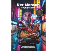Der Mensch is(s)t grausam: Die skurrilsten Rezepte im Universum