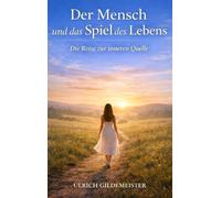 Der Mensch und das Spiel des Lebens: Die Reise zur inneren Quelle