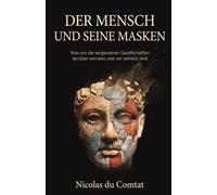 Der Mensch und seine Masken: Was uns die vergessenen Gesellschaften darüber verraten, wer wir wirklich sind