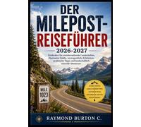 DER MILEPOST-REISEFÜHRER 2026-2027: Entdecken Sie atemberaubende Landschaften, charmante Städte, unvergessliche Erlebnisse, praktische Tipps und landschaftlich reizvolle Abenteuer.