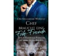 Der Milliardär-Werwolf-Chef braucht eine Fake-Freundin: Eine paranormale Romanze mit einem Alpha-Bad-Boy (Mein grummeliger Werwolf-Chef)