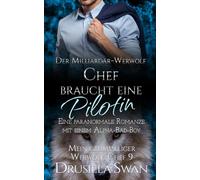 Der Milliardär-Werwolf-Chef braucht eine Pilotin: Eine paranormale Romanze mit einem Alpha-Bad-Boy (Mein grummeliger Werwolf-Chef)