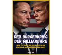 Der Milliardärs-Bürgerkrieg: Musk vs. Trump und der Kampf um die Kontrolle der amerikanischen Macht