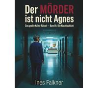 Der Mörder ist nicht Agnes: Das große Krimi-Rätsel - Band 6: Die Nachtschicht. Eine Klinik, ein Zeitfenster, 1 Täter